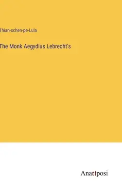 Le moine Aegydius Lebrecht's - The Monk Aegydius Lebrecht's