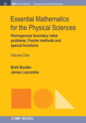 Essential Mathematics for the Physical Sciences, Volume 1 : Homogenous Boundary Value Problems, Fourier Methods, and Special Functions (en anglais) - Essential Mathematics for the Physical Sciences, Volume 1: Homogenous Boundary Value Problems, Fourier Methods, and Special Functions
