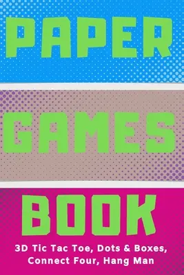 Paper Games Activity Book For Kids : 3D Tic Tac Toe, Dots & Boxes, Four In A Row, Hang Man - Classic Activities For Children : Tic-Tac-Toe 3D amusant, Conn - Paper Games Activity Book For Kids: 3D Tic Tac Toe, Dots & Boxes, Four In A Row, Hang Man - Classic Activities For Children: Fun 3-D Tic-Tac-Toe, Conn