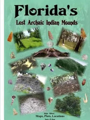 Les tumulus indiens archaïques perdus de Floride - Florida's Lost Archaic Indian Mounds