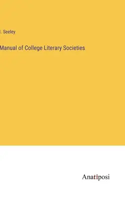 Manuel des sociétés littéraires universitaires - Manual of College Literary Societies