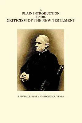 Une introduction simple à la critique du Nouveau Testament, volumes I et II - A Plain Introduction to the Criticism of the New Testament, Volumes I and II