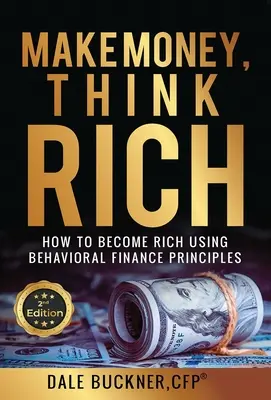 Gagner de l'argent, penser riche : comment utiliser les principes de la finance comportementale pour devenir riche - Make Money, Think Rich: How to Use Behavioral Finance Principles to Become Rich