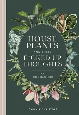 Les plantes d'intérieur et leurs idées foireuses : P.S., They Hate You - Houseplants and Their Fucked-Up Thoughts: P.S., They Hate You