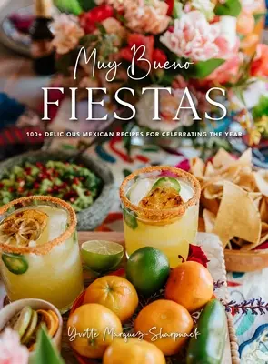 Muy Bueno : Les fêtes : 100+ délicieuses recettes mexicaines pour célébrer l'année (Recettes mexicaines, Livre de cuisine mexicaine, Cuisine mexicaine, Fête mexicaine) - Muy Bueno: Fiestas: 100+ Delicious Mexican Recipes for Celebrating the Year (Mexican Recipes, Mexican Cookbook, Mexican Cooking, Mexican F