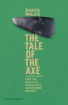 L'histoire de la hache : comment la révolution néolithique a transformé la Grande-Bretagne - The Tale of the Axe: How the Neolithic Revolution Transformed Britain