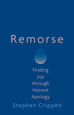 Le remords : Trouver la joie grâce à des excuses honnêtes - Remorse: Finding Joy Through Honest Apology