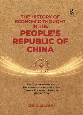 L'histoire de la pensée économique en République populaire de Chine : Le développement et la transformation de la pensée économique de la Chine moderne - The History of Economic Thought in the People's Republic of China: The Development and Transformation of Modern China's Economic Thought