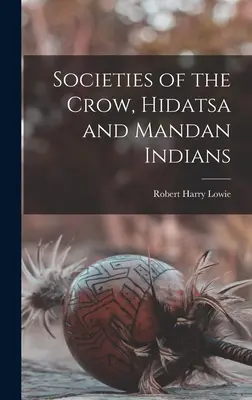 Sociétés des Indiens Crow, Hidatsa et Mandan - Societies of the Crow, Hidatsa and Mandan Indians