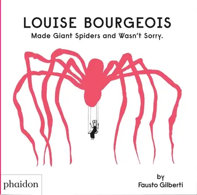 Louise Bourgeois a fait des araignées géantes et n'était pas désolée. - Louise Bourgeois Made Giant Spiders and Wasn't Sorry.