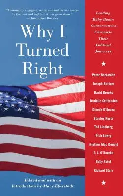 Pourquoi j'ai viré à droite : Les principaux conservateurs du baby-boom racontent leur parcours politique - Why I Turned Right: Leading Baby Boom Conservatives Chronicle Their Political Journeys