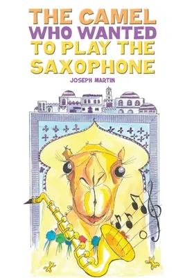 Le chameau qui voulait jouer du saxophone - The Camel Who Wanted to Play the Saxophone