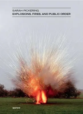 Sarah Pickering : Explosions, incendies et ordre public - Sarah Pickering: Explosions, Fires, and Public Order