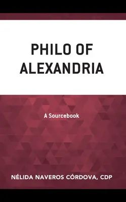 Philo d'Alexandrie : A Sourcebook - Philo of Alexandria: A Sourcebook