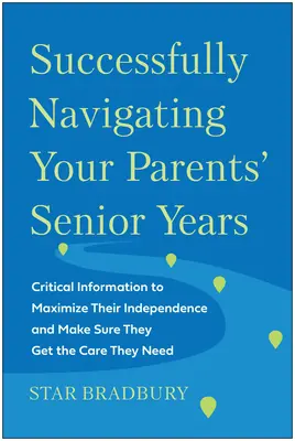 Naviguer avec succès dans le troisième âge de vos parents : Informations essentielles pour maximiser leur indépendance et s'assurer qu'ils reçoivent les soins dont ils ont besoin - Successfully Navigating Your Parents' Senior Years: Critical Information to Maximize Their Independence and Make Sure They Get the Care They Need