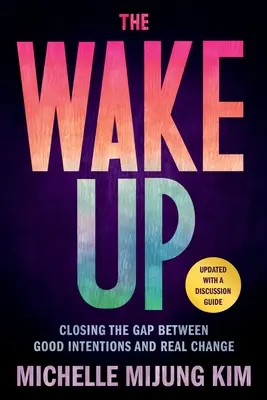 Le réveil : combler le fossé entre les bonnes intentions et le vrai changement - The Wake Up: Closing the Gap Between Good Intentions and Real Change