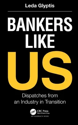 Bankers Like Us : Dispatches from an Industry in Transition (Des banquiers comme nous : témoignages d'un secteur en transition) - Bankers Like Us: Dispatches from an Industry in Transition