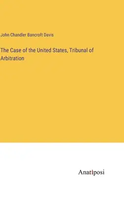 L'affaire des États-Unis, Tribunal d'arbitrage - The Case of the United States, Tribunal of Arbitration