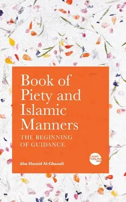 Livre de la piété et des mœurs islamiques : Le début de la guidance - Book of Piety and Islamic Manners: The Beginning of Guidance