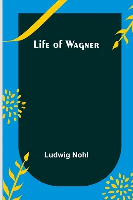La vie de Wagner - Life of Wagner