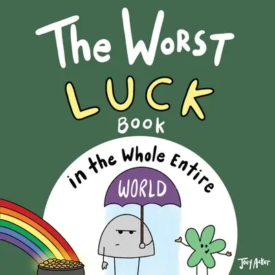 Le pire livre de la chance du monde entier - The Worst Luck Book in the Whole Entire World