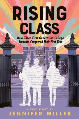 La classe montante : Comment trois étudiants de première génération ont conquis leur première année d'études - Rising Class: How Three First-Generation College Students Conquered Their First Year