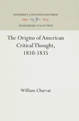 Les origines de la pensée critique américaine, 1810-1835 - The Origins of American Critical Thought, 1810-1835