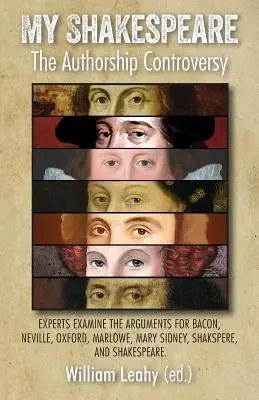 Mon Shakespeare : La controverse sur la paternité de l'œuvre : Des experts examinent les arguments en faveur de Bacon, Neville, Oxford, Marlowe, Mary Sidney, Shakspere, - My Shakespeare: The Authorship Controversy: Experts Examine the Arguments for Bacon, Neville, Oxford, Marlowe, Mary Sidney, Shakspere,