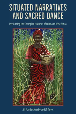 Récits situés et danse sacrée : La représentation des histoires enchevêtrées de Cuba et de l'Afrique de l'Ouest - Situated Narratives and Sacred Dance: Performing the Entangled Histories of Cuba and West Africa