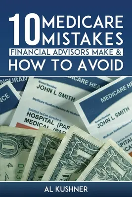 10 erreurs commises par les conseillers financiers en matière d'assurance-maladie et comment les éviter - 10 Medicare Mistakes Financial Advisors Make and How to Avoid Them