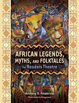 Légendes, mythes et contes populaires africains pour le théâtre de lecture - African Legends, Myths, and Folktales for Readers Theatre