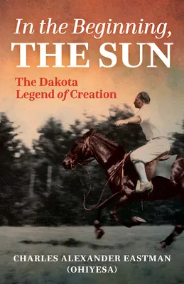 Au commencement, le soleil : La légende dakota de la création - In the Beginning, the Sun: The Dakota Legend of Creation