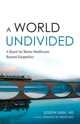 Un monde divisé : Une quête pour de meilleurs soins de santé au-delà de la géopolitique - A World Undivided: A Quest for Better Healthcare Beyond Geopolitics