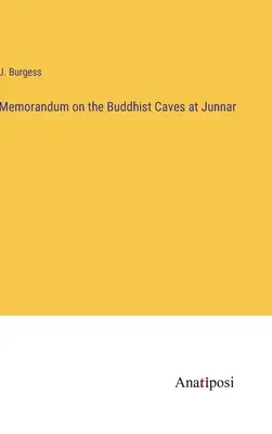 Mémoire sur les grottes bouddhiques de Junnar - Memorandum on the Buddhist Caves at Junnar