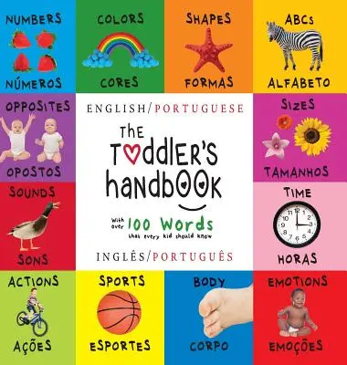 Le manuel du tout-petit : Bilingue (anglais / portugais) (Ingls / Portugus) Les chiffres, les couleurs, les formes, les tailles, les animaux de l'ABC, les opposés et les sons. - The Toddler's Handbook: Bilingual (English / Portuguese) (Ingls / Portugus) Numbers, Colors, Shapes, Sizes, ABC Animals, Opposites, and Soun
