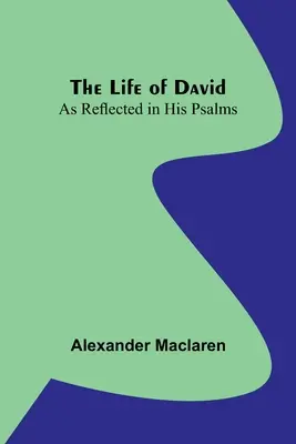 La vie de David, telle qu'elle se reflète dans ses psaumes - The Life of David: As Reflected in His Psalms