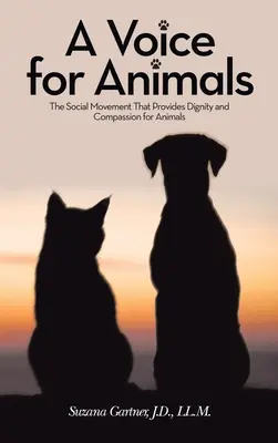 Une voix pour les animaux : Le mouvement social qui apporte dignité et compassion aux animaux - A Voice for Animals: The Social Movement That Provides Dignity and Compassion for Animals