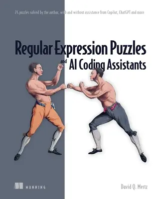 Casse-tête d'expressions régulières et assistants de codage IA : 24 casse-tête résolus par l'auteur, avec et sans l'aide de Copilot, Chatgpt et autres - Regular Expression Puzzles and AI Coding Assistants: 24 Puzzles Solved by the Author, with and Without Assistance from Copilot, Chatgpt and More