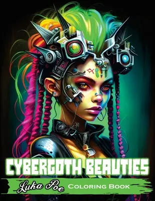 Livre de coloriage Cybergoth Beauties : Livre de coloriage Cybergoth Beauties : Un voyage futuriste dans les femmes audacieuses et belles de l'ère numérique. - Cybergoth Beauties Coloring Book: Coloring Cybergoth Beauties A Futuristic Journey into Bold and Beautiful Women of the Digital Age