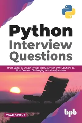 Questions d'entretien Python : Le point sur votre prochain entretien en Python avec 240+ solutions sur les questions d'entretien les plus courantes (English Ed) - Python Interview Questions: Brush up for your next Python interview with 240+ solutions on most common challenging interview questions (English Ed