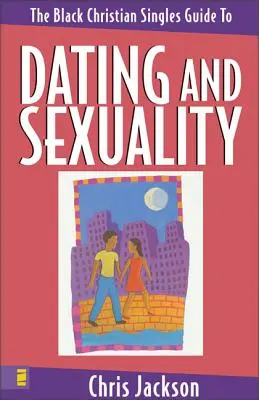 The Black Christian Singles Guide to Dating and Sexuality (Le guide des célibataires chrétiens noirs pour les rencontres et la sexualité) - The Black Christian Singles Guide to Dating and Sexuality