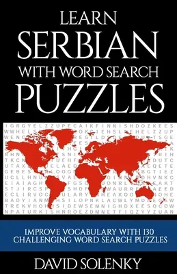 Apprendre le serbe avec des mots cachés : Apprendre le serbe avec des mots cachés : apprendre le vocabulaire de la langue serbe avec des mots cachés stimulants pour tous les âges - Learn Serbian with Word Search Puzzles: Learn Serbian Language Vocabulary with Challenging Word Find Puzzles for All Ages