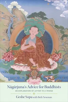 Les conseils de Nagarjuna aux bouddhistes : L'explication de la lettre à un ami par Geshe Sopa - Nagarjuna's Advice for Buddhists: Geshe Sopa's Explanation of Letter to a Friend