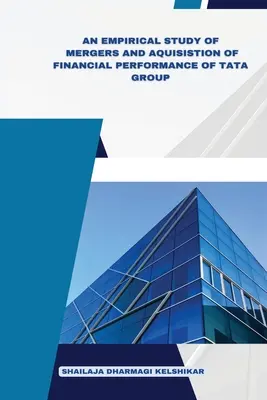 Une étude empirique des fusions et acquisitions sur les performances financières du groupe Tata - An Empirical Study of Mergers and Acquisitions of Financial Performance of Tata Group