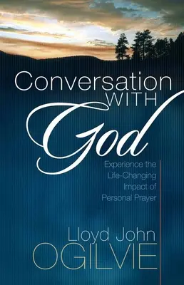 Conversation avec Dieu : Expérimenter l'impact de la prière personnelle qui change la vie - Conversation with God: Experience the Life-Changing Impact of Personal Prayer