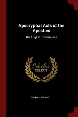 Les Actes apocryphes des Apôtres : Les traductions anglaises - Apocryphal Acts of the Apostles: The English Translations