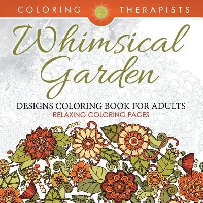 Livre de coloriage pour adultes sur les jardins fantaisistes - Pages de coloriage relaxantes - Whimsical Garden Designs Coloring Book For Adults - Relaxing Coloring Pages