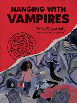 La chasse aux vampires : Un guide de terrain totalement factuel sur le surnaturel - Hanging with Vampires: A Totally Factual Field Guide to the Supernatural
