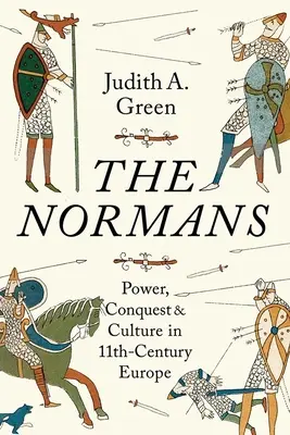 Les Normands : Pouvoir, conquête et culture dans l'Europe du XIe siècle - The Normans: Power, Conquest and Culture in 11th Century Europe