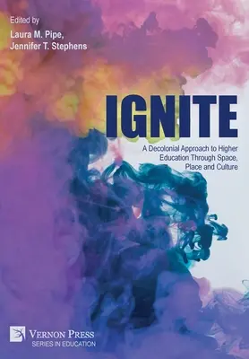 Ignite : Une approche décoloniale de l'enseignement supérieur à travers l'espace, le lieu et la culture - Ignite: A Decolonial Approach to Higher Education Through Space, Place and Culture